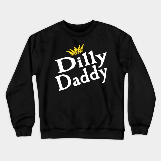 Dilly Daddy Funny Fathers Day Gift For Dad Crewneck Sweatshirt by kelaessentials